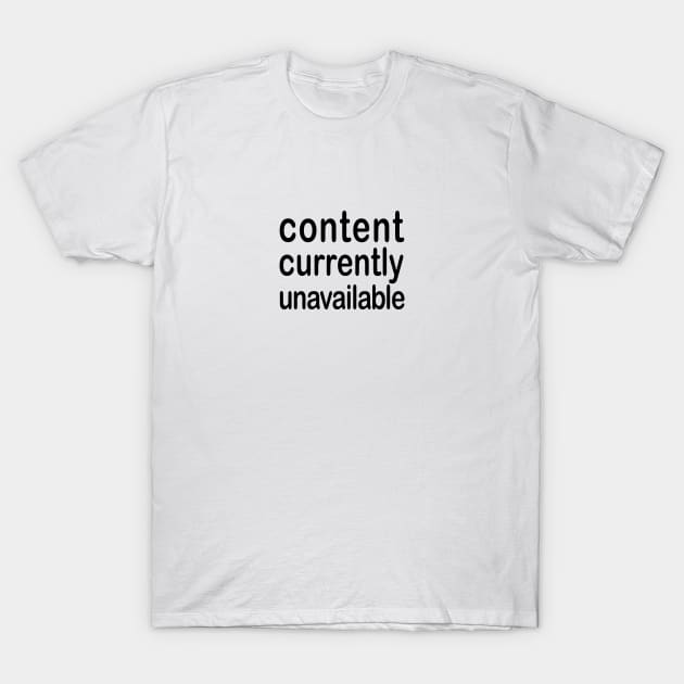 Content Currently Unavailable T-Shirt by SandraKC